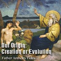 Our Origin: Creation or Evolution