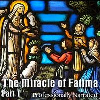 The Miracle of Fatima: Part 1