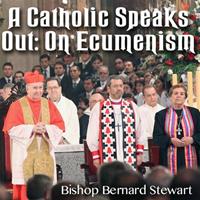 A Catholic Speaks Out: On Ecumenism