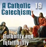 A Catholic Catechism Part 19: Authority and Infallibility