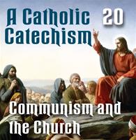 A Catholic Catechism Part 20: Communism and the Church