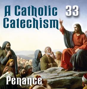 A Catholic Catechism # 33: Penance