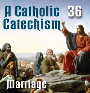 A Catholic Catechism # 36: Marriage