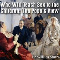Who Will Teach Sex To The Children: The Pope's View