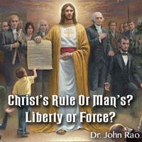 Christ's Rule Or Man's? Liberty or Force?
