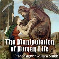The Manipulation of Human Life