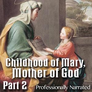 Childhood of Mary, Mother of God: Part 2 of 3