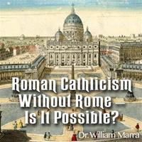 Roman Catholicism Without Rome - Is It Possible?