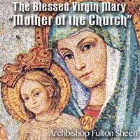 The Blessed Virgin Mary – "Mother of the Church"