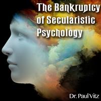 The Bankruptcy of Secularistic Psychology