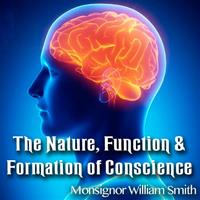 The Nature, Function & Formation of Conscience