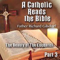 A Catholic Reads The Bible - Part 03: The Beauty of The Eucharist