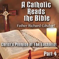 A Catholic Reads The Bible - Part 04: Christ's Promise of The Eucharist
