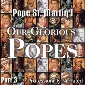 Our Glorious Popes: Part 03 - Pope St. Martin I
