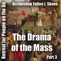 Retreat For People On The Go - Part 03: The Drama of the Mass