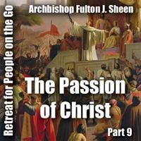 Retreat For People On The Go - Part 09: The Passion of Christ
