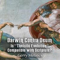 Darwin Contra Deum: Is "Theistic Evolution" Compatible with Scripture?