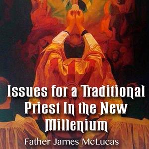 Issues for a Traditional Priest In the New Millenium