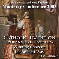 Catholic Tradition: Ever Ancient - Ever New: Winning Converts the Ancient Way (Monterey Conference 2003)