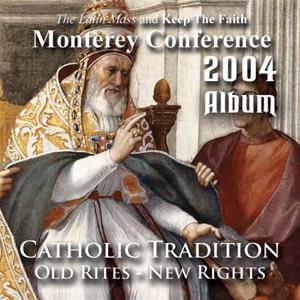 2004 - Catholic Tradition: Old Rites - New Rights - Album - Monterey Conference