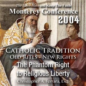 Catholic Tradition: Old Rites - New Rights: Phantom Right to Religious Liberty (Monterey 2004)