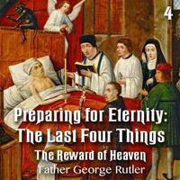 Preparing For Eternity: The Last Four Things - Part 4: The Reward of Heaven