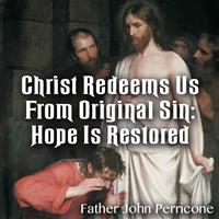 Christ Redeems Us From Original Sin: Hope Is Restored