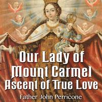 Our Lady of Mount Carmel: Ascent of True Love