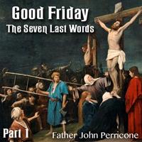 Good Friday - Five of The Seven Last Words - Part 1