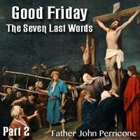 Good Friday - Five of The Seven Last Words - Part 2
