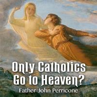 Only Catholics Go to Heaven?