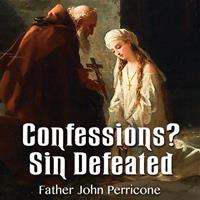 "Confessions? Sin Defeated," by Fr John Perricone