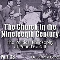 Church in the 19th Century - Part 23 - The Political Philosophy of Pope Leo XIII