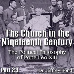 Church in the 19th Century - Part 23 - The Political Philosophy of Pope Leo XIII
