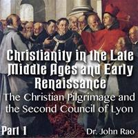 Christianity in the Late Middle Ages-Early Renaissance - Part 01 - The Christian Pilgrimage and the Second Council of Lyon