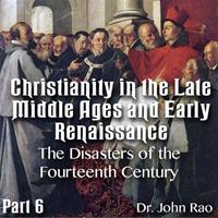 Christianity in the Late Middle Ages-Early Renaissance - Part 06 - The Disasters of the Fourteenth Century