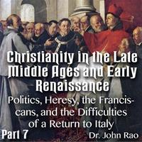 Christianity in the Late Middle Ages-Early Renaissance - Part 07- Politics, Heresy, the Franciscans, and the Difficulties of a Return to Italy