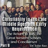 Christianity in the Late Middle Ages-Early Renaissance - Part 08- The Return to Italy, the Great Western Schism, and Conciliarism