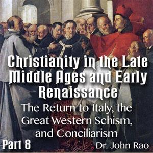 Christianity in the Late Middle Ages-Early Renaissance - Part 08- The Return to Italy, the Great Western Schism, and Conciliarism