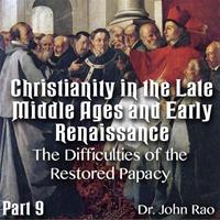 Christianity in the Late Middle Ages-Early Renaissance - Part 09- The Difficulties of the Restored Papacy