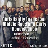 Christianity in the Late Middle Ages-Early Renaissance - Part 12 - Humanism and Catholic Education