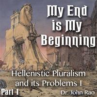My End is My Beginning - Part 01 - Hellenistic Pluralism and its Problems - I