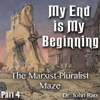 My End is My Beginning - Part 04 - The Marxist-Pluralist Maze