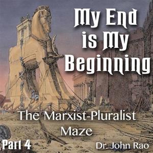 My End is My Beginning - Part 4 of 9 - The Marxist-Pluralist Maze