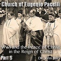 Church of Eugenio Pacelli - Part 05 -WWI and the Peace of Christ in the Reign of Christ