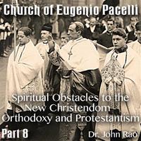 Church of Eugenio Pacelli - Part 08 -Spiritual Obstacles to the New Christendom - Orthodoxy and Protestantism