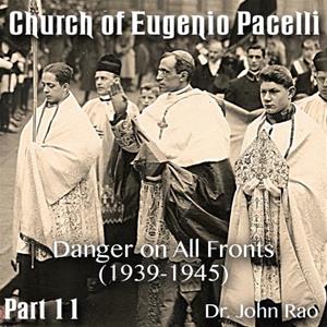 Church of Eugenio Pacelli - Part 11 -Danger on All Fronts (1939-1945)