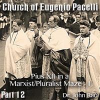 Church of Eugenio Pacelli - Part 12 -Pius XII in a Marxist/Pluralist Maze - I