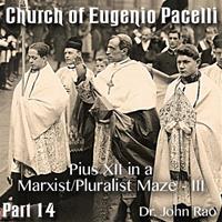 Church of Eugenio Pacelli - Part 14 -Pius XII in a Marxist/Pluralist Maze - III