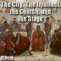 The City, The Intellect, the Church, and the Stage - Album